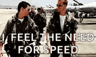 I feel the need – the need for speed!