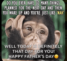a picture of a chimpanzee with the caption " do you ever have so many things planned for the next day and then "