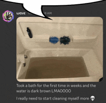 a picture of a bathtub with the words took a bath for the first time in weeks at the bottom