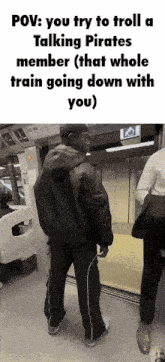 a man standing on a train with the caption " you try to troll a talking pirates member ( that whole train going down with you