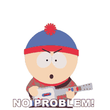no problem stan south park i can do that dont worry about it