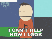 I Cant Help The Way I Look Ugly Bob GIF - I Cant Help The Way I Look Ugly Bob South Park GIFs