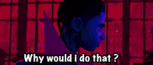 two men are standing next to each other in a dark room and one of them is asking the other why would i do that .