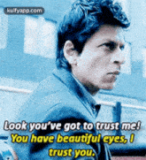 Look You'Ve Got To Trust Me!You Have Beautiful Eyes, Itrust You..Gif GIF - Look You'Ve Got To Trust Me!You Have Beautiful Eyes Itrust You. Shah Rukh Khan GIFs