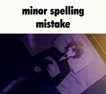a picture of a man laying in bed with the words minor spelling mistake written above him