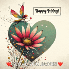 a heart with a flower and a fairy on it and the words happy friday i love you jason