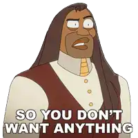 a cartoon of a man with long hair saying so you do n't want anything