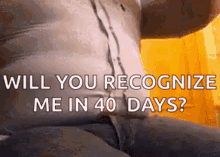 will you recognize me in forty days pop fat