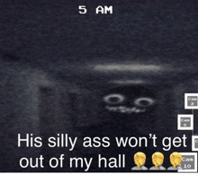 a screenshot of a video game says his silly ass won t get out of my hall