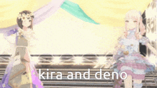 two anime girls are standing next to each other and the words kira and deno are on the screen