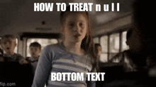 a girl on a bus with the words how to treat null bottom text on the bottom