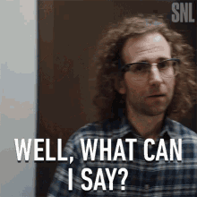 well what can i say kyle mooney saturday night live thats how it is i dont know how to explain