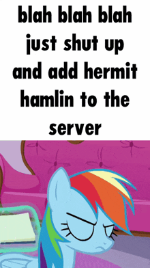a picture of a rainbow dash says " blah blah blah just shut up "