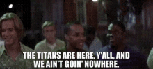 the titans are here remember the titans yall and we aint going no where