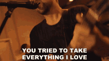 You Tried To Take Everything I Love Cory Wells GIF - You Tried To Take Everything I Love Cory Wells Wildfire Song GIFs