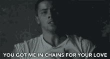 you got me in chains for your love love chains you got me nick jonas