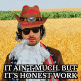 a man wearing a cowboy hat and sunglasses says it ain 't much but it 's honestwork