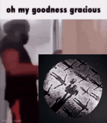 a meme of a man standing next to a picture that says oh my goodness gracious on it