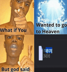 a picture of a shirtless man pointing at the camera with the words " what if you wanted to go to heaven but god said " below him