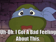 a teenage mutant ninja turtle says " uh-oh. i got a bad feeling about this "