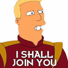 i shall join you zapp brannigan futurama i shall come with you i should be a part of it