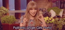 18. I'M So Jealous, I Wish I Were Single. GIF - Ellen Taylor Swift Singe GIFs