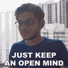 just keep an open mind anubhav roy being open minded accept new thing be flexible