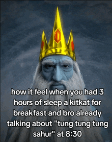 a man with a beard and a crown on his head says " how it feel when you had 3 hours of sleep "