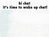 a shadow of a person with the words " hi chat it 's time to wake up chat " above it