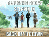 a group of people standing next to each other on a dirt road with a caption that says real gang goons steppin in