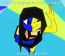 a cartoon character that says i wish to engage in a conversation a chat if you will