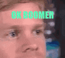 ok boomer im25 ok boomer lol ok boomer meme boomer