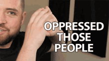 Oppressed Those People Oppressed GIF - Oppressed Those People Oppressed Persecute Them GIFs