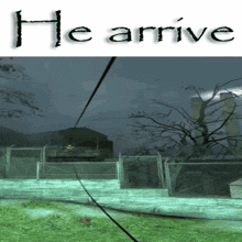 a poster that says he arrives with a picture of a fenced in area