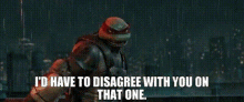Tmnt Raphael GIF - Tmnt Raphael Id Have To Disagree With You On That One GIFs