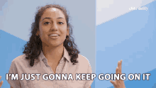 Im Just Gonna Keep Going On It Not Finished GIF - Im Just Gonna Keep Going On It Not Finished Prove My Point GIFs
