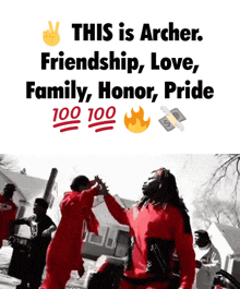 a poster that says " this is archer friendship love family honor pride 100 100 "