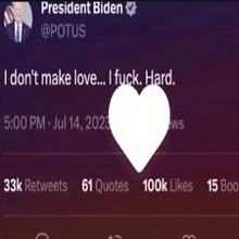 a tweet from president biden says `` i don t make love ... i fuck . hard . ''