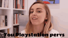 You Playstation Pervs Hannah Witton GIF - You Playstation Pervs Hannah Witton Playstation Pervs GIFs
