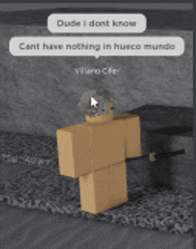 a roblox character says dude i dont know cant have nothing in hueso mundo