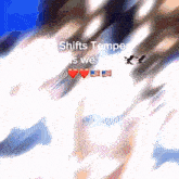 a blurry picture with hearts and the words " shifts temper is we "