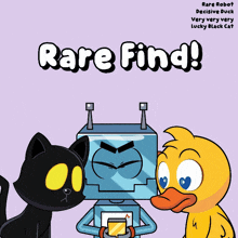 a cartoon of a black cat a robot and a duck with the words rare find on the bottom