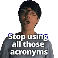 a man wearing glasses and a gray shirt says stop using all those acronyms