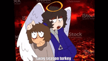 a cartoon of an angel holding a man 's head with the words swag season turkey on the bottom