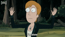 a cartoon character says " i 'm alone " in front of a forest