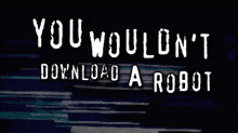 Robot You Wouldn'T Download A GIF - Robot You Wouldn'T Download A GIFs