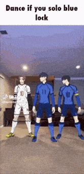 three soccer players are standing in a living room with the caption dance if you solo blue lock