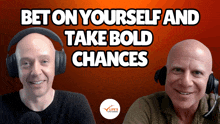 two bald men wearing headphones with the words " bet on yourself and take bold chances " behind them