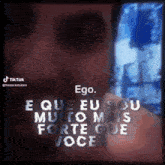 a screenshot of a tiktok video that says ego e que eu sou muito mais forte que você