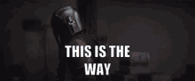 Mandalorian This Is The Way GIF - Mandalorian This Is The Way Turn GIFs